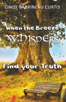 When the Breeze Whispers: Find Your Truth B0C9SLYL45 Book Cover