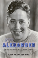 Ross Alexander: The Life and Death of a Contract Player (hardback) 1629335843 Book Cover