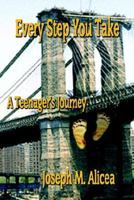 Every Step You Take: A Teenager's Journey 1410799093 Book Cover