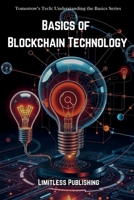 Basics of Blockchain Technology (Tomorrow's Tech: Understanding the Basics) B0DGL7JJB9 Book Cover