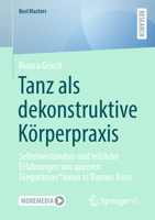 Tanz als dekonstruktive Körperpraxis: Selbstverständnis und leibliche Erfahrungen von queeren Tangotänzer*innen in Buenos Aires (BestMasters) (German Edition) 3658470720 Book Cover