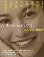 33 Things Every Girl Should Know: Stories, Songs, poems, and Smart Talk by 33 Extraordinary Women 0517709368 Book Cover