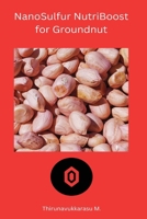 NanoSulfur NutriBoost for Groundnut B0CMG36XX6 Book Cover