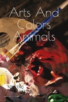 Arts And Colors Animals B09CG91ZKS Book Cover