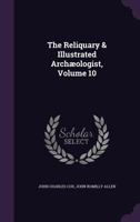 The Reliquary & Illustrated Archaeologist, Volume 10 1357102070 Book Cover