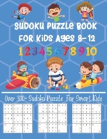 Sudoku Puzzle Book For Kids Ages 8-12: Over 300+ Sudoku Puzzle For Smart Kids Fun and Brain Sharper Sudoku Puzzle Game Book For Kids 1652769293 Book Cover