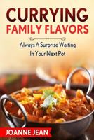 Currying Family Flavors: Always a Surprise Waiting in Your Next Pot 1523450053 Book Cover