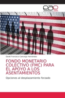 FONDO MONETARIO COLECTIVO (FMC) PARA EL APOYO A LOS ASENTAMIENTOS: Opciones al desplazamiento forzado 6203584673 Book Cover