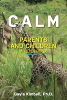 Calm Parents and Children: A Guidebook 0938795708 Book Cover