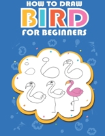 How to draw bird for beginners: Easy ways and Step-by-Step Bird Drawings for Kids B099BWT4FT Book Cover