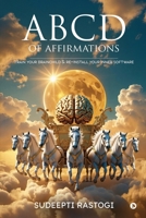 ABCD of Affirmations: Train Your Brainchild & Re-Install Your Inner Software 1648699960 Book Cover