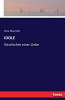 Idole: Geschichte Einer Liebe (Classic Reprint) 114842363X Book Cover