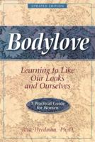 Bodylove: Learning to Like Our Looks and Ourselves -- A Practical Guide for Women 0936077433 Book Cover