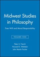 Free Will and Moral Responsibility (Midwest Studies in Philosophy)