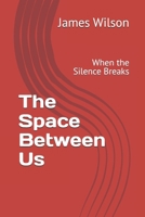 The Space Between Us: When the Silence Breaks B0GHMGX6FX Book Cover
