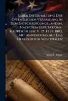 Ueber Die Erhaltung Der Ffentlichen Verfassung in Den Entsch Digungslanden, Nach Dem Deputations-Hauptschlusse V. 25. Febr. 1803, Mit Anwendung Auf Da 1279740256 Book Cover