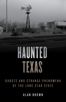 Haunted Texas: Ghosts and Strange Phenomena of the Lone Star State (Haunted) 0811735001 Book Cover