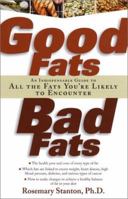 Good Fats, Bad Fats: An Indispensable Guide to All the Fats You're Likely to Encounter 1569245398 Book Cover
