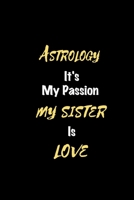 Astrology It's my passion My Sister Is Love: Perfect quote Journal Diary Planner, Elegant Astrology Notebook Gift for Kids girls Women and Men who ... Passion - 110 Pages, 6 x 9, Matte Finish B083XQ1G5Q Book Cover