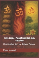 Kriya Yoga e I Poteri Primordiali della Creazione: Una Guida a Sattva, Rajas e Tamas B0GDYCL1GQ Book Cover