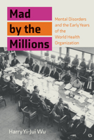 Mad by the Millions: Mental Disorders in the Age of World Citizenship, Experts, and Technology 0262045389 Book Cover