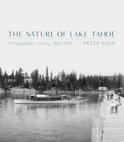 The Nature of Lake Tahoe: A Photographic History, 1860-1960 0826359361 Book Cover