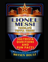 Truelife Trivia Lionel Messi: 300 Trivia Questions and Fun Facts (Truelife Trivia Series) B0GPNXKPRP Book Cover