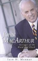 John MacArthur: Servant of the Word and Flock 1848711123 Book Cover