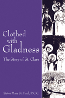 Clothed with Gladness: The Story of St. Clare 1610970411 Book Cover