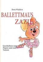 Ballettmaus Zazie: Geschichten zum Piepen und zum Tanzen 3842374127 Book Cover