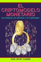 El Criptomodelo Monetario: Dos monedas, dos destinos y un compromiso B0BHB9T837 Book Cover
