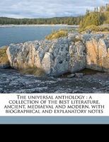 The Universal Anthology: A Collection Of The Best Literature, Ancient, Medieval And Modern, With Biographical And Explanatory Notes; Volume 6 1377470148 Book Cover