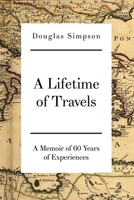 A Lifetime of Travels: A Memoir of 60 Years of Experiences 1648040543 Book Cover