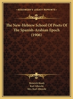 The New-Hebrew School Of Poets Of The Spanish-Arabian Epoch 1164884425 Book Cover