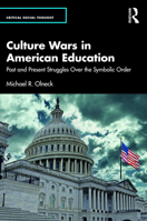 Culture Wars in American Education: Past and Present Struggles Over the Symbolic Order (Critical Social Thought) 1032660449 Book Cover