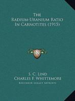 The Radium-Uranium Ratio in Carnotites (Classic Reprint) 1178287114 Book Cover