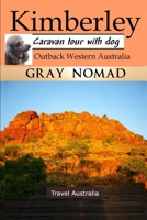 Kimberley: Outback Western Australia: Caravan Tour with a Dog B0B3HL8M3P Book Cover