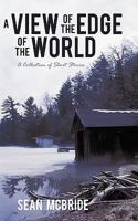 A View of the Edge of the World: A Collection of Short Stories 1450244610 Book Cover