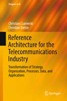 Reference Architecture for the Telecommunications Industry: Transformation of Strategy, Organization, Processes, Data, and Applications 3319467557 Book Cover