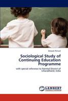 Sociological Study of Continuing Education Programme: with special reference to Nainital District of Uttarakhand, India 3848448831 Book Cover