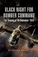 Black Night for Bomber Command - The Tragedy of 16 December 1943: Bomber Crew Tragedy on Black Thursday 1943 1844154858 Book Cover