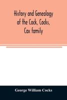 History and genealogy of the Cock, Cocks, Cox family, descended from James and Sarah Cock, of Killingworth upon Matinecock, in the township of Oyster Bay, Long Island, N.Y - Primary Source Edition 1015733301 Book Cover