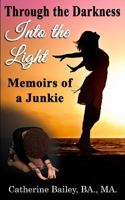 Through The Darkness, Into The Light: Memoirs of A Junkie 1729261744 Book Cover