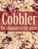 Cobbler: The Ultimate Recipe Guide 1495270475 Book Cover