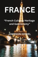 FRANCE: "French Culinary Heritage and Gastronomy" B0CNWVZ39G Book Cover