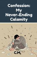 Confession: My Never-Ending Calamity: A memoir of my destruction B0G3XWSBJP Book Cover