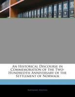 An Historical Discourse in Commemoration of the Two-Hundredth Anniversary of the Settlement of Norwalk, Ct., in 1651: Delivered in the First Congregational Church in Norwalk, July 9, 1851 1019104287 Book Cover