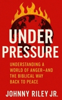 Under Pressure Understanding a World of Anger – And the Biblical Way Back to Peace B0FF8Z14SJ Book Cover