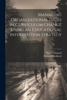 Managing Organizational Issues in Curriculum Change Using an Educational Intervention Strategy 1022220527 Book Cover