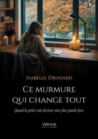 Ce murmure qui change tout: Quand la petite voix devient votre plus grande force B0GN13YD1G Book Cover